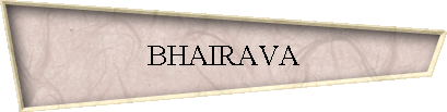 BHAIRAVA